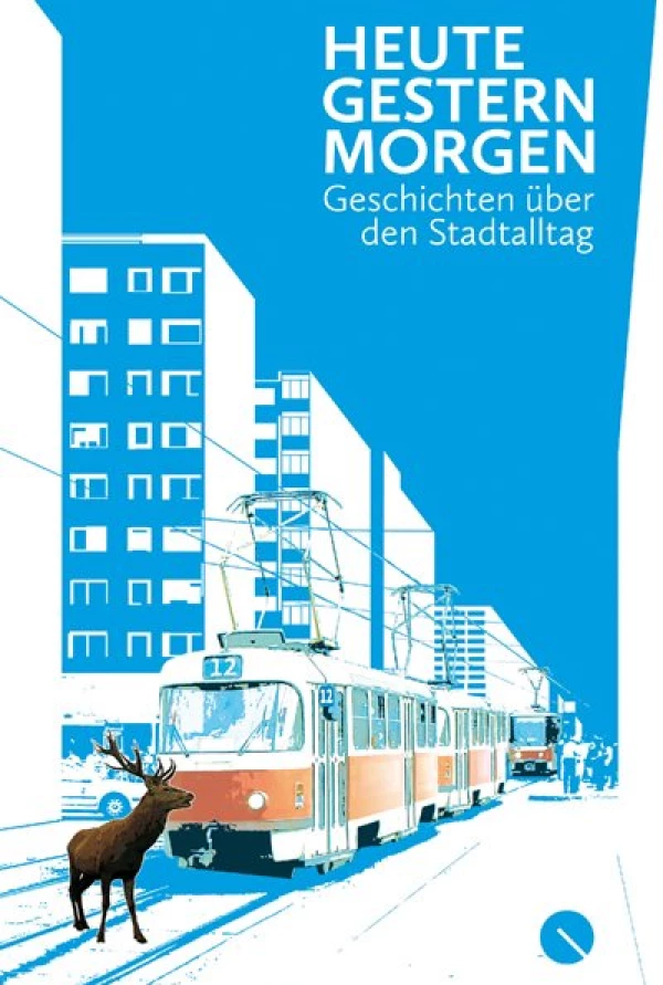 Titelseite „heute.gestern.morgen - Geschichten über den Stadtalltag“: ein Hirsch steht vor einer Trambahn, im Hintergrund sind Hochhäuser