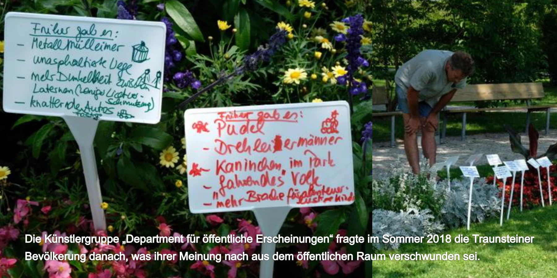 Eine Künstlergruppe fragte 2018 die Traunsteiner Bevölkerung danach, was ihrer Meinung nach aus dem öffentlichen Raum verschwunden sei. Ein paar Antworten stecken hier in Blumenbeeten zum Nachlesen.